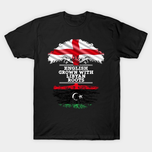 English Grown With Libyan Roots - Gift for Libyan With Roots From Libya T-Shirt by Country Flags